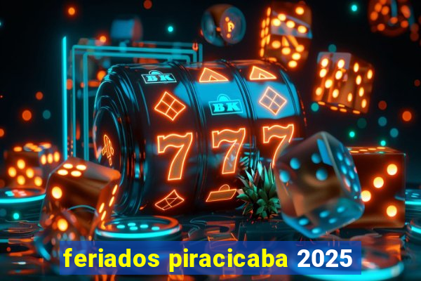 feriados piracicaba 2025